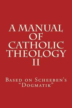 Paperback A Manual of Catholic Theology II: Based on Scheeben's Dogmatik Book