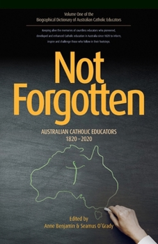 Paperback Not Forgotten: Australian Catholic Educators 1820-2020 Book