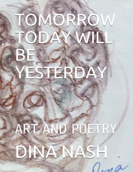 Paperback Tomorrow Today Will Be Yesterday: Art and Poetry Book