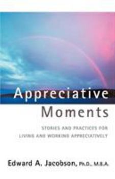 Paperback Appreciative Moments: Stories and Practices for Living and Working Appreciatively Book
