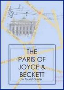 Paperback The Paris of Joyce & Beckett: A Tourist Guide Book