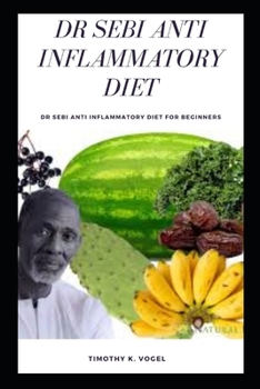 Paperback Dr Sebi Anti Inflammatory Diet: Dr Sebi Anti Inflammatory Diet for Beginners Book