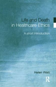 Paperback Life and Death in Healthcare Ethics: A Short Introduction Book