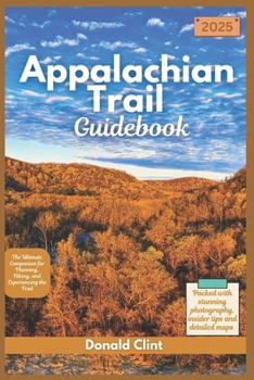 Appalachian Trail Guidebook 2025: The Ultimate Companion for Planning, Hiking, and Experiencing the Trail (Trailblazer Travel Guides)