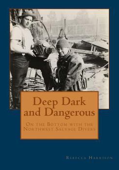 Paperback Deep, Dark and Dangerous: On the Bottom with the Northwest Salvage Divers Book