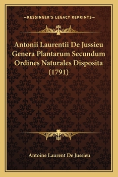 Paperback Antonii Laurentii De Jussieu Genera Plantarum Secundum Ordines Naturales Disposita (1791) [Latin] Book
