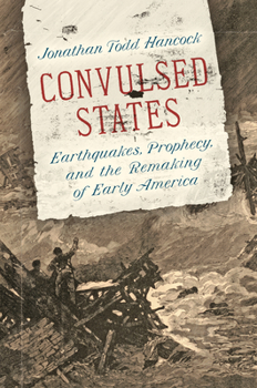 Paperback Convulsed States: Earthquakes, Prophecy, and the Remaking of Early America Book