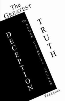 Paperback The Greatest Truth: Deception the Roman Catholic Church Book