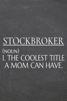 Stockbroker (noun) 1. The Coolest Title A Mom Can Have.: Stockbroker Dot Grid Notebook, Planner or Journal | 110 Dotted Pages | Office Equipment, ... Gift Idea for Christmas or Birthday