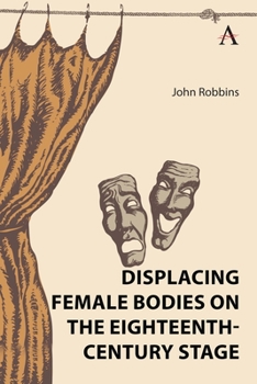 Hardcover Displacing Female Bodies on the Eighteenth-Century Stage Book