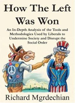 Paperback How the Left Was Won: An In-depth Analysis of the Tools And Methodologies Used by Liberals to Undermine Society And Disrupt the Social Order Book
