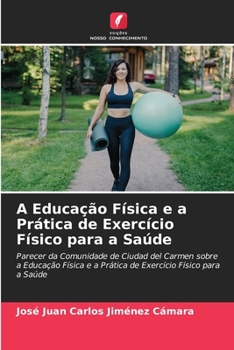 A Educação Física e a Prática de Exercício Físico para a Saúde: Parecer da Comunidade de Ciudad del Carmen sobre a Educação Física e a Prática de Exercício Físico para a Saúde