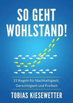 Paperback So geht Wohlstand!: 15 Regeln für Nachhaltigkeit, Gerechtigkeit und Freiheit [German] Book