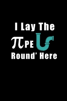 I Lay The PiPE Round Here: Pi Day Journal | Funny Math Humor Gift Idea for Mathematics Mini Notepad Teacher Appreciation Day Notebook For Students