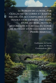 Paperback Le Roman de la rose, par Guillaume de Lorris et Jean de Meung. Ã&#137;d. accompagnÃ(c)e d'une traduction en vers, prÃ(c)cÃ(c)dÃ(c)e d'une introd., not [French] Book