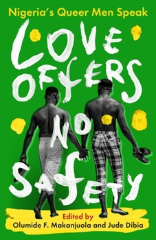 Hardcover Love Offers No Safety: Nigeria's Queer Men Speak Book
