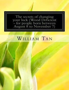 Paperback The Secrets to Changing Your Luck (Wood Deficient - for people born between August 8 to November 7) Book