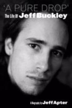 Hardcover A Pure Drop: The Life of Jeff Buckley. Jeff Apter Book