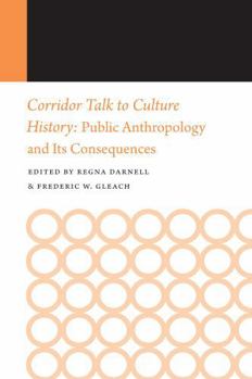Corridor Talk to Culture History: Public Anthropology and Its Consequences - Book #9 of the Histories of Anthropology Annual