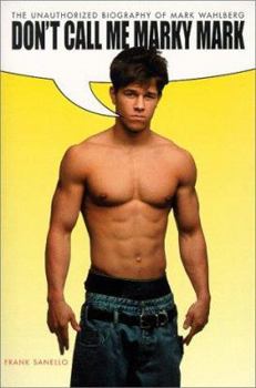Paperback Don't Call Me Marky Mark: The Unauthorized Biography of Mark Wahlberg Book