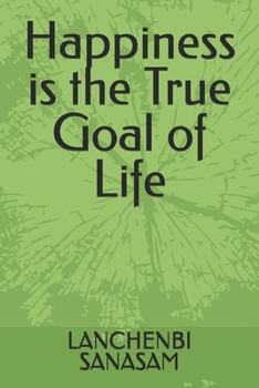 Happiness is the True Goal of Life