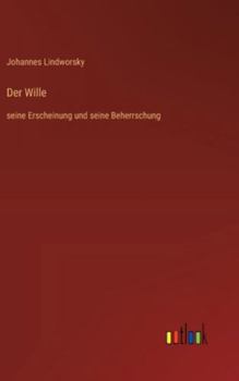 Hardcover Der Wille: seine Erscheinung und seine Beherrschung [German] Book