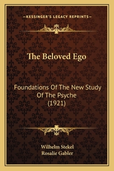 Paperback The Beloved Ego: Foundations Of The New Study Of The Psyche (1921) Book