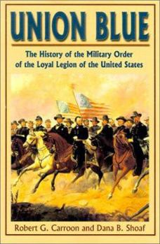 Hardcover Union Blue: The History of the Military Order of the Loyal Legion of the United States Book