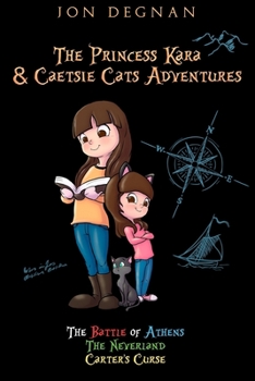 The Princess Kara and Caetsie Cats Adventures: Volume One: The Battle of Athens & The Neverland & Carter's Curse - Book  of the Princess Kara and Caetsie Cats Adventure