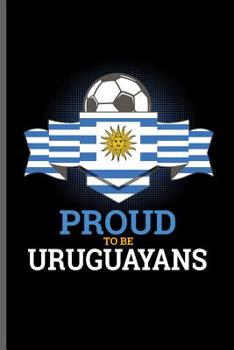 Paperback Proud to be Uruguayans: World Cup Football FIFA notebooks gift (6x9) Dot Grid notebook to write in Book