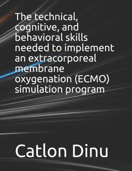 Paperback The technical, cognitive, and behavioral skills needed to implement an extracorporeal membrane oxygenation (ECMO) simulation program Book