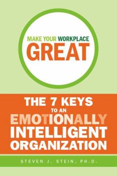 Hardcover Make Your Workplace Great: The 7 Keys to an Emotionally Intelligent Organization Book