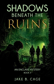 Shadows Beneath the Ruins: An Enclave Mystery Book 4 (The Enclave Mystery Series)