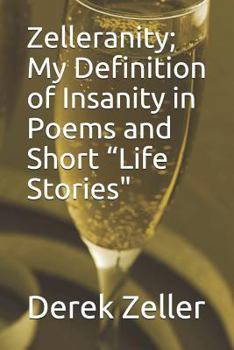 Paperback Zelleranity; My Definition of Insanity in Poems and Short "Life Stories Book