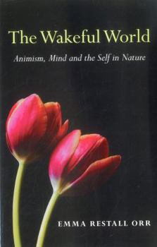 Paperback The Wakeful World: Animism, Mind and the Self in Nature Book