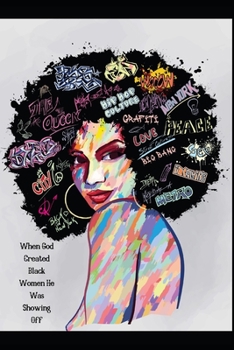 When God Created Black Women He Was Showing Off: Diary Notebook Planner Journal For All Empowered Black African American Princesses & Queens. An ... For The Academic Year Or For Reflection