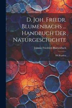 Paperback D. Joh. Friedr. Blumenbachs ... Handbuch Der Naturgeschichte: Mit Kupfern Book