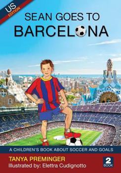 Paperback Sean Goes to Barcelona: A Children's Book about Soccer and Goals. Us Edition Book