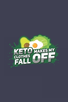 Keto Makes My Clothes Fall Off: Funny Avocado Journal Notebook Workbook For Healthy Food And Nutrition Fan - 6x9 - 120 Graph Paper Pages