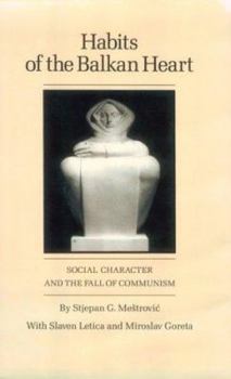 Hardcover Habits of the Balkan Heart: Social Character and the Fall of Communism Book