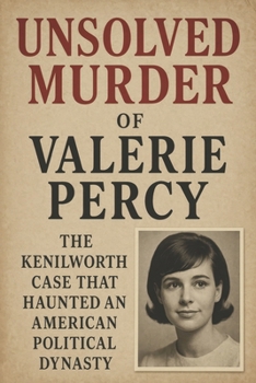 Paperback The Unsolved Murder of Valerie Percy: The Kenilworth Case That Haunted an American Political Dynasty Book