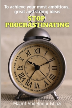 Paperback To achieve your most ambitious, great and strong ideas STOP PROCRASTINATING Book