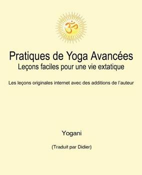 Paperback Pratiques de Yoga Avancées - Leçons faciles pour une vie extatique: Volume 1 [French] Book