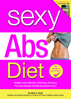 Paperback Sexy Abs Diet: Weight-Loss Secrets, Delicious Recipes, Fun and Simple Fat-Burning Exercises! Book