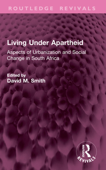 Living Under Apartheid: Aspects of Urbanization and Social Change in South Africa