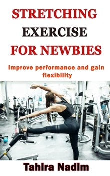 Paperback Stretching Exercise for Newbies: Improve performance and gain flexibility Book