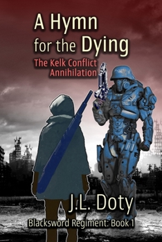 A Hymn for the Dying: The Kelk Conflict: Annihilation - Book #1 of the Blacksword Regiment