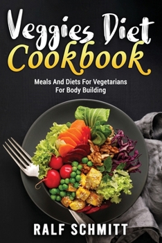 Paperback Veggies Diet Cookbook: Meals And Diets For Vegetarians For Body Building Book