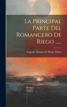 Hardcover La Principal Parte Del Romancero De Riego ...... [Spanish] Book