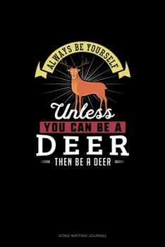 Paperback Always Be Yourself Unless You Can Be A Deer Then Be A Deer: Song Writing Journal Book